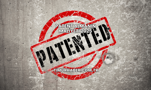 Patent Almanın Maliyeti 2025