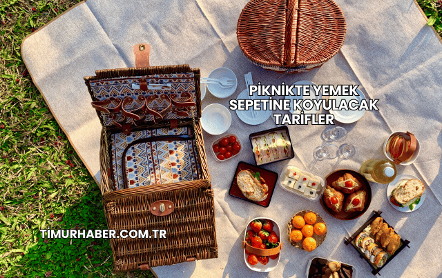 Piknikte Yemek Sepetine Koyulacak Tarifler
