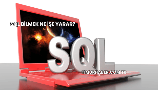 SQL Bilmek Ne İşe Yarar?