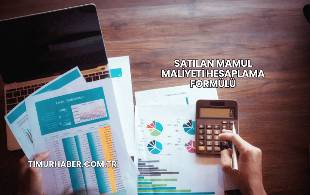 Satılan Mamul Maliyeti Hesaplama Formülü