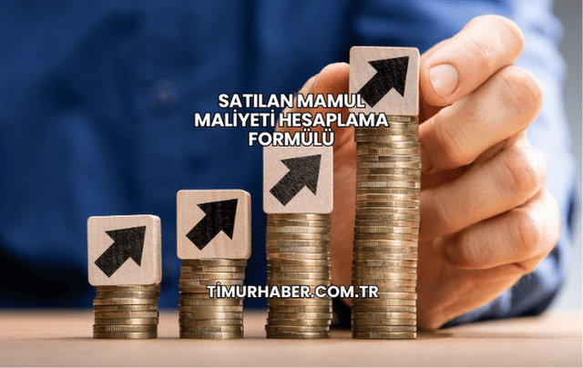 Satılan Mamul Maliyeti Hesaplama Formülü