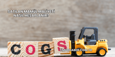 Satılan Mamül Maliyeti Nasıl Hesaplanır?