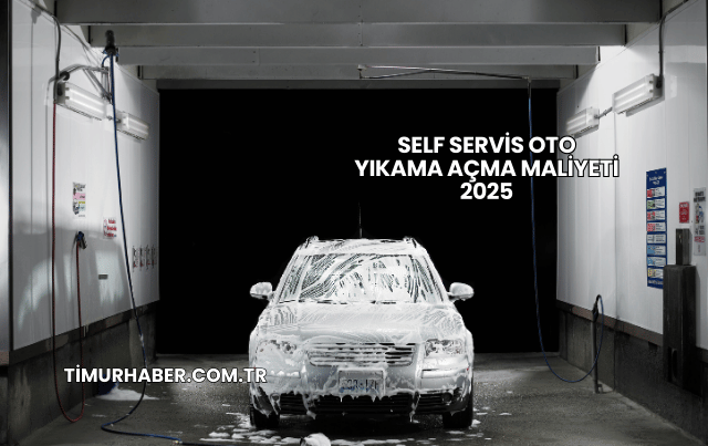 Self Servis Oto Yıkama Açma Maliyeti 2025