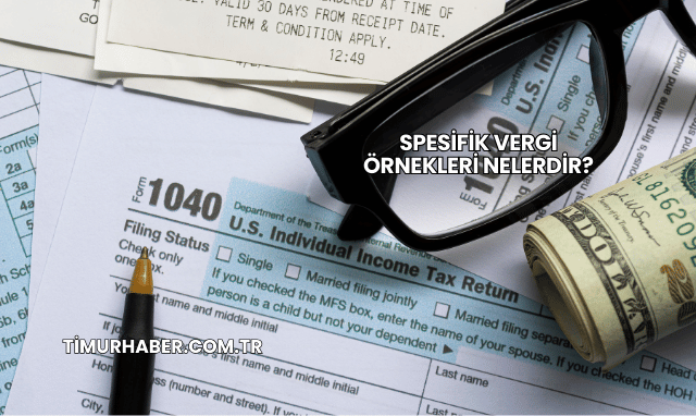 Spesifik Vergi Örnekleri Nelerdir?