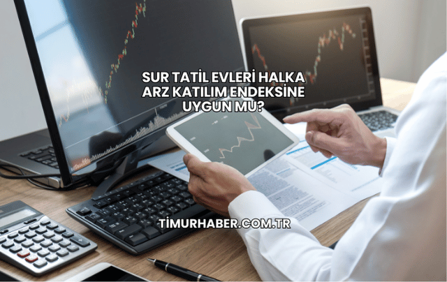 Sur Tatil Evleri Halka Arz Katılım Endeksine Uygun mu?