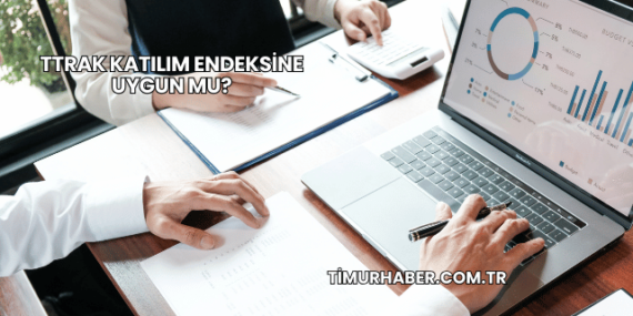 TTRAK Katılım Endeksine Uygun mu?