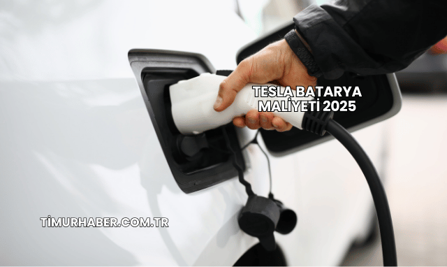 Tesla Batarya Maliyeti 2025