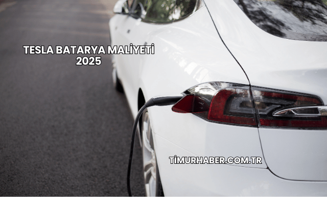 Tesla Batarya Maliyeti 2025
