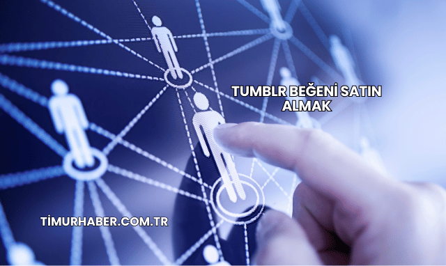 Tumblr Beğeni Satın Almak
