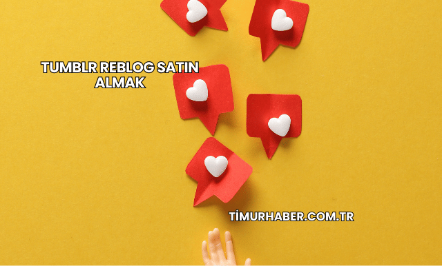 Tumblr Reblog Satın Almak