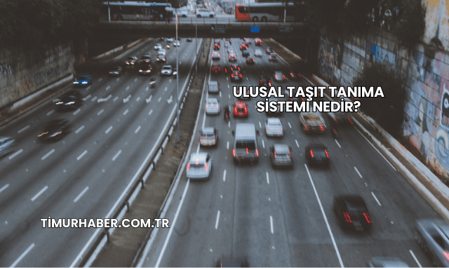 Ulusal Taşıt Tanıma Sistemi Nedir?