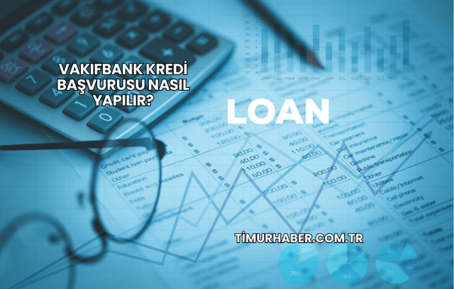VakıfBank Kredi Başvurusu Nasıl Yapılır?