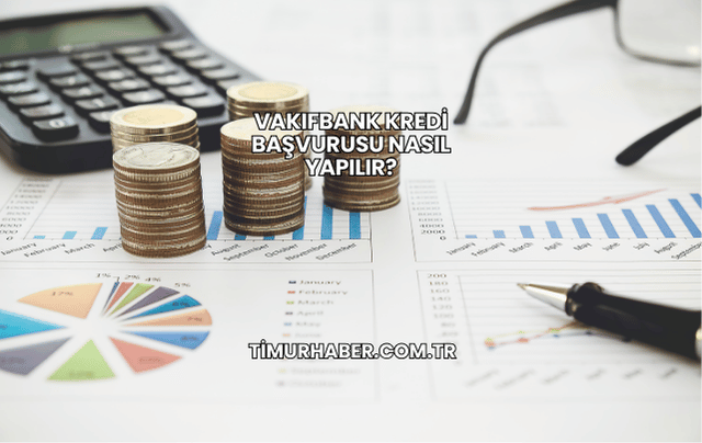 VakıfBank Kredi Başvurusu Nasıl Yapılır?