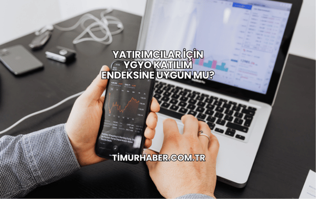 Yatırımcılar İçin YGYO Katılım Endeksine Uygun mu?