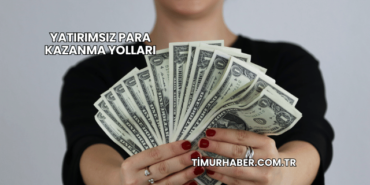 Yatırımsız Para Kazanma Yolları