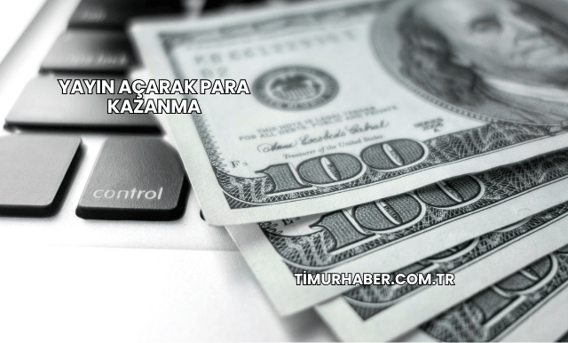 Yayın Açarak Para Kazanma