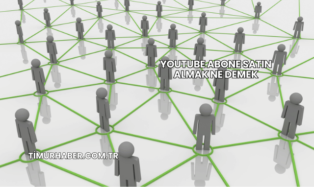 YouTube Abone Satın Almak Ne Demek