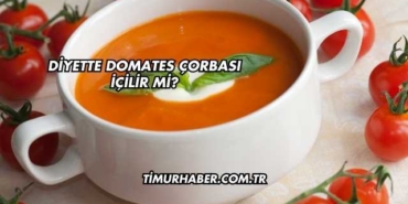 Diyette Domates Çorbası İçilir mi?