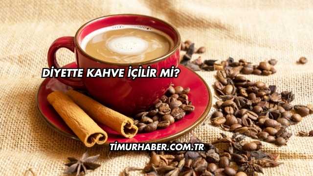 Diyette Kahve İçilir mi?
