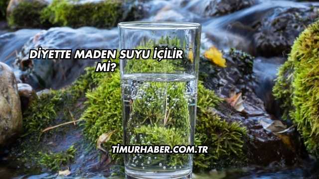 Diyette Maden Suyu İçilir mi?