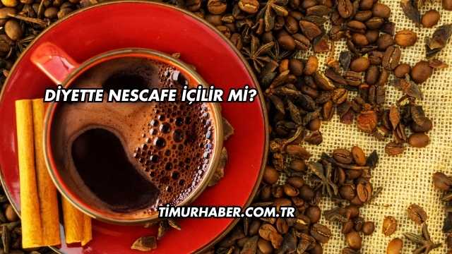 Diyette Nescafe İçilir mi?