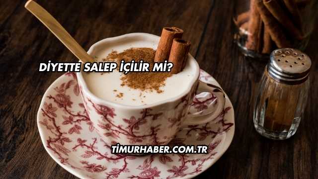 Diyette Salep İçilir mi?