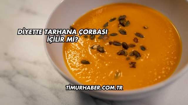 Diyette Tarhana Çorbası İçilir mi?