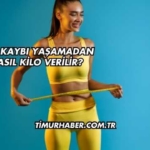 Kas Kaybı Yaşamadan Nasıl Kilo Verilir?
