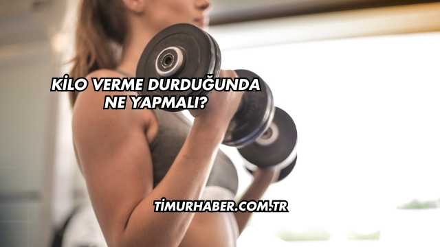 Kilo Verme Durduğunda Ne Yapmalı?