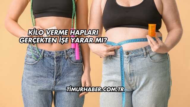 Kilo Verme Hapları Gerçekten İşe Yarar mı?