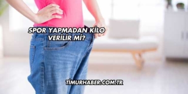 Spor Yapmadan Kilo Verilir mi?