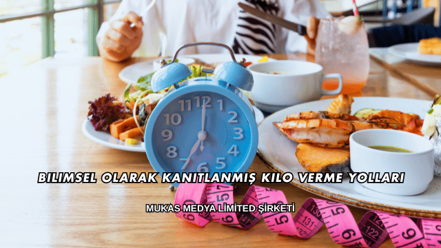 Bilimsel Olarak Kanıtlanmış Kilo Verme Yolları