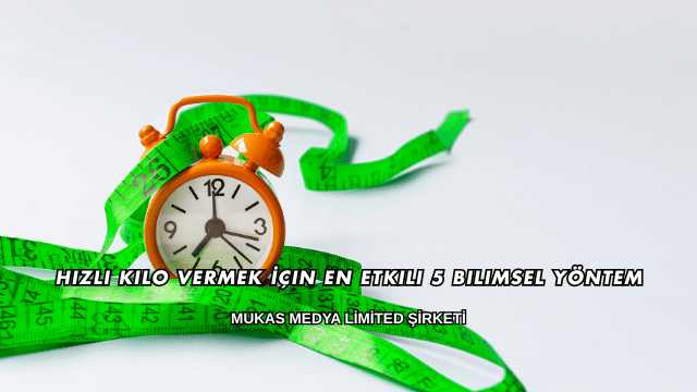 Hızlı Kilo Vermek İçin En Etkili 5 Bilimsel Yöntem