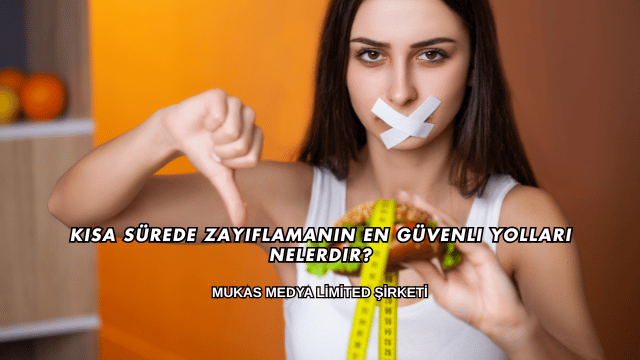 Kısa Sürede Zayıflamanın En Güvenli Yolları Nelerdir?