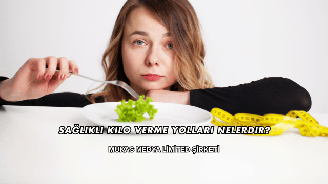 Sağlıklı Kilo Verme Yolları Nelerdir?