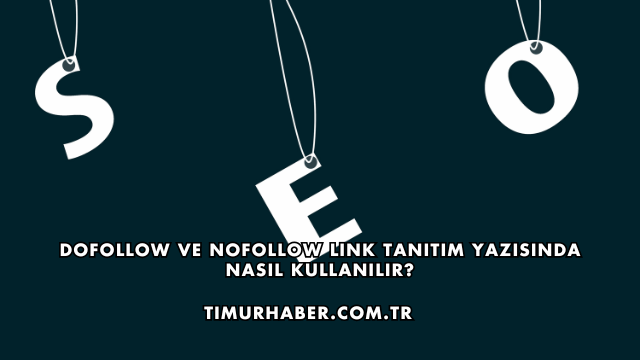DoFollow ve NoFollow Link Tanıtım Yazısında Nasıl Kullanılır?