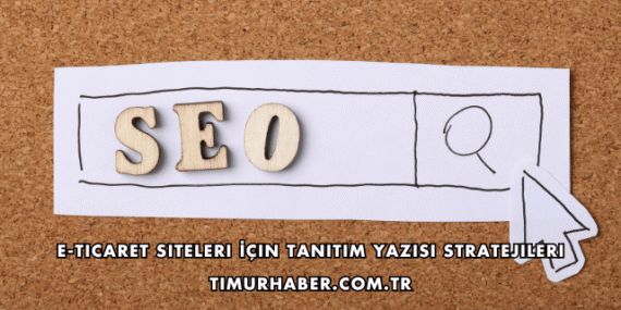 E-Ticaret Siteleri İçin Tanıtım Yazısı Stratejileri