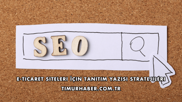 E-Ticaret Siteleri İçin Tanıtım Yazısı Stratejileri