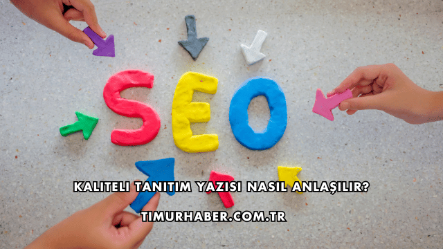 Kaliteli Tanıtım Yazısı Nasıl Anlaşılır?