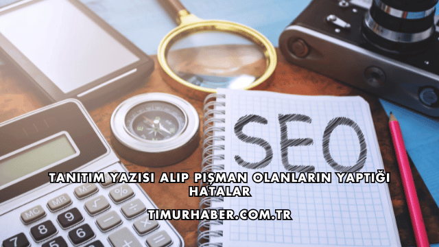 Tanıtım Yazısı Alıp Pişman Olanların Yaptığı Hatalar