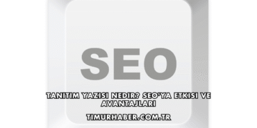 Tanıtım Yazısı Nedir? SEO'ya Etkisi ve Avantajları