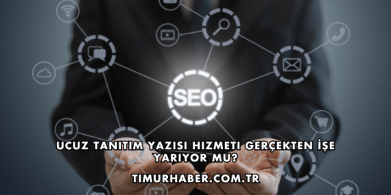 Ucuz Tanıtım Yazısı Hizmeti Gerçekten İşe Yarıyor mu?